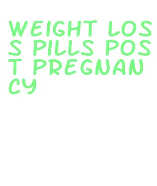 weight loss pills post pregnancy