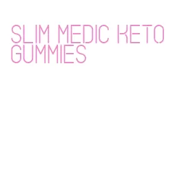 slim medic keto gummies