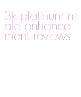 3k platinum male enhancement reviews