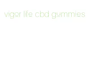 vigor life cbd gummies