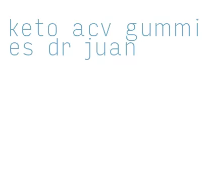 keto acv gummies dr juan