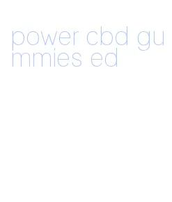 power cbd gummies ed