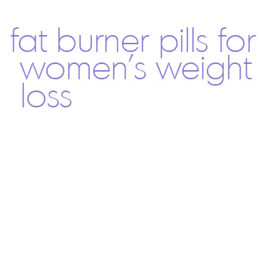 fat burner pills for women's weight loss