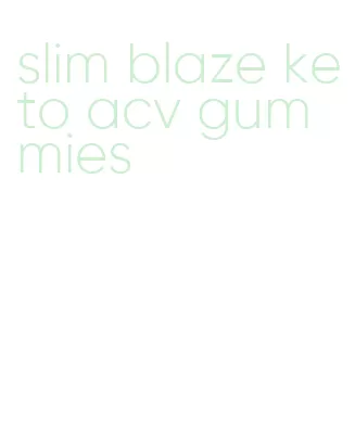 slim blaze keto acv gummies