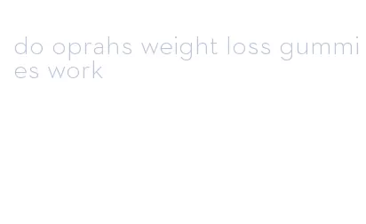 do oprahs weight loss gummies work