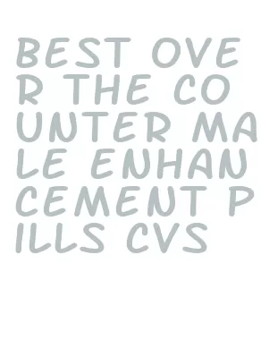 best over the counter male enhancement pills cvs