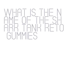 what is the name of the shark tank keto gummies