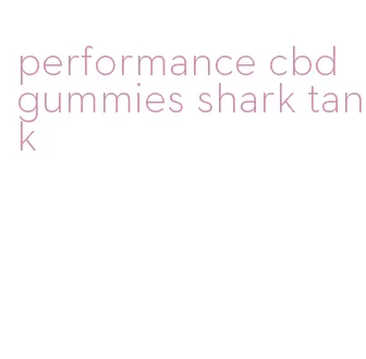 performance cbd gummies shark tank