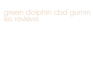 green dolphin cbd gummies reviews