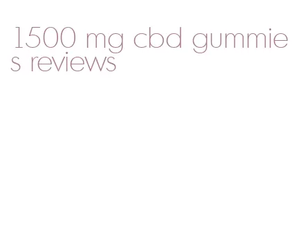 1500 mg cbd gummies reviews