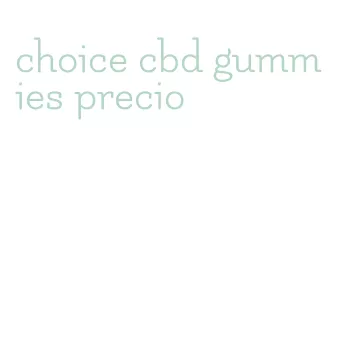 choice cbd gummies precio