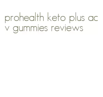 prohealth keto plus acv gummies reviews