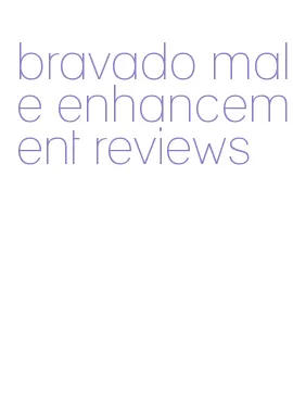 bravado male enhancement reviews