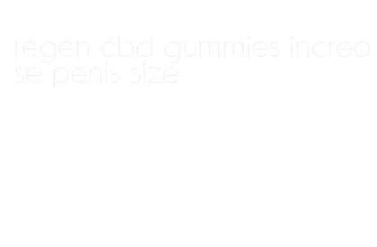 regen cbd gummies increase penis size