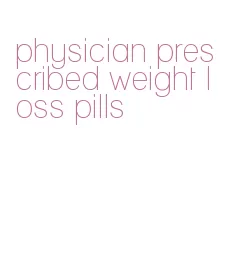 physician prescribed weight loss pills