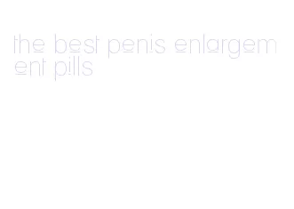 the best penis enlargement pills