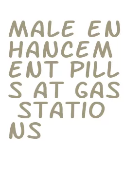male enhancement pills at gas stations