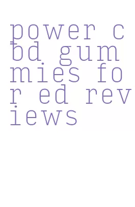 power cbd gummies for ed reviews