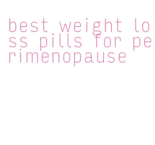 best weight loss pills for perimenopause