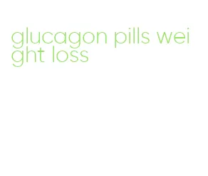 glucagon pills weight loss