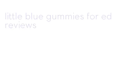 little blue gummies for ed reviews