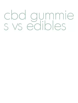cbd gummies vs edibles