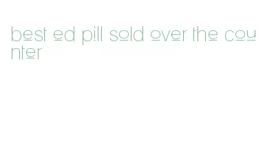 best ed pill sold over the counter
