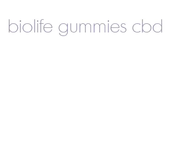 biolife gummies cbd