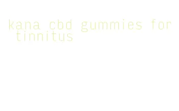 kana cbd gummies for tinnitus