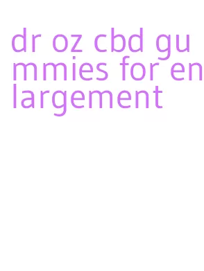 dr oz cbd gummies for enlargement