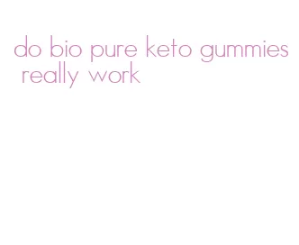 do bio pure keto gummies really work