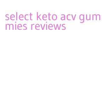 select keto acv gummies reviews