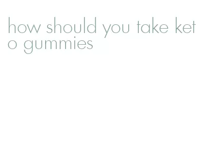 how should you take keto gummies