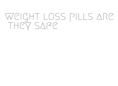 weight loss pills are they safe