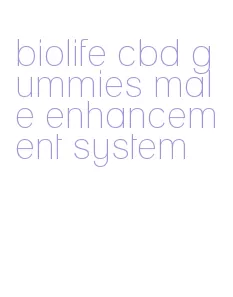 biolife cbd gummies male enhancement system