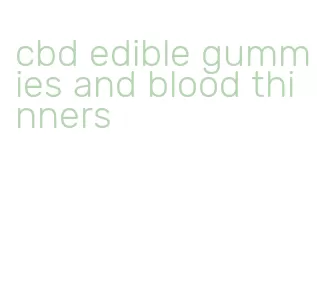 cbd edible gummies and blood thinners