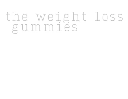 the weight loss gummies