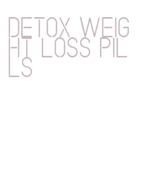 detox weight loss pills