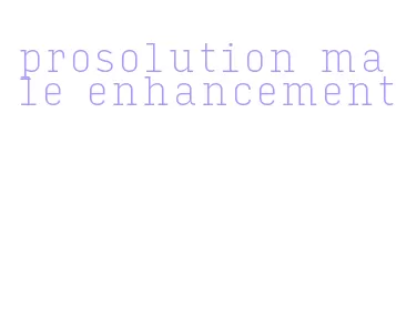 prosolution male enhancement