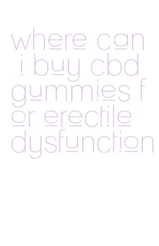 where can i buy cbd gummies for erectile dysfunction