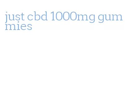 just cbd 1000mg gummies