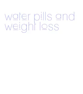water pills and weight loss