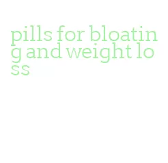 pills for bloating and weight loss