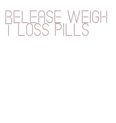 release weight loss pills