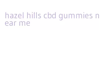 hazel hills cbd gummies near me