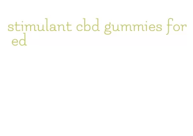 stimulant cbd gummies for ed