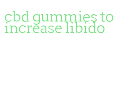 cbd gummies to increase libido