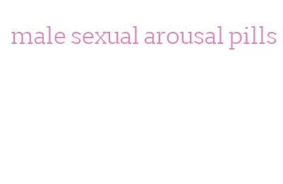 male sexual arousal pills