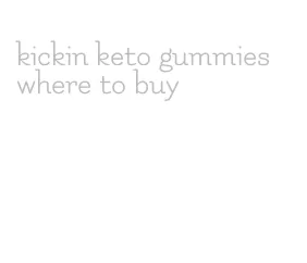 kickin keto gummies where to buy
