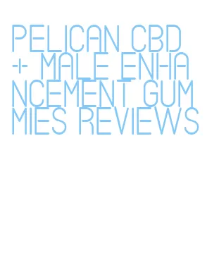 pelican cbd + male enhancement gummies reviews